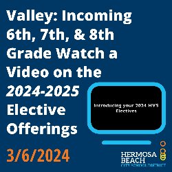 Valley: Incoming 6th, 7th, & 8th Grade Watch a Video on the 2024-2025 Elective Offerings 3/6/2024 
